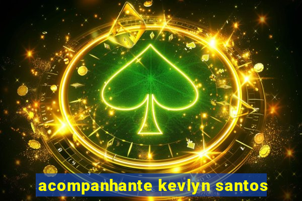 acompanhante kevlyn santos